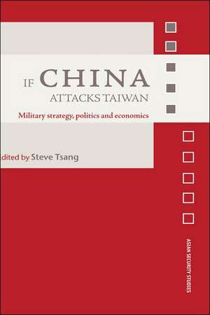 If China Attacks Taiwan: Military Strategy, Politics and Economics de Steve Tsang