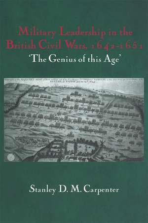 Military Leadership in the British Civil Wars, 1642-1651: 'The Genius of this Age' de Stanley D.M. Carpenter