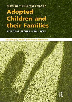 Assessing the Support Needs of Adopted Children and Their Families: Building Secure New Lives de Liza Bingley Miller