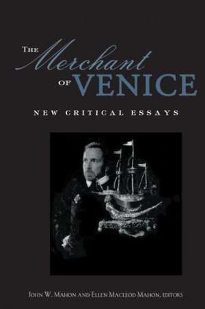 The Merchant of Venice: Critical Essays de John W. Mahon