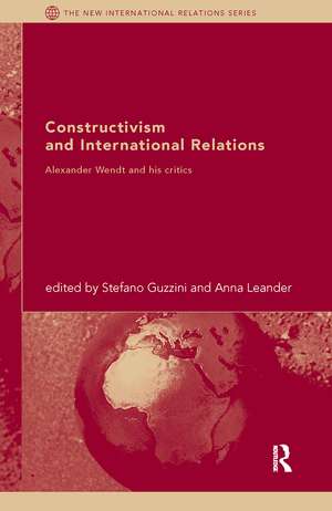 Constructivism and International Relations: Alexander Wendt and his critics de Stefano Guzzini