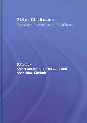 Global Childhoods: Globalization, Development and Young People de Stuart Aitken