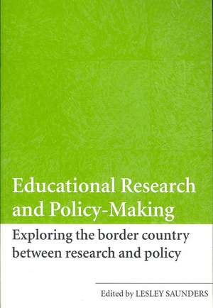 Educational Research and Policy-Making: Exploring the Border Country Between Research and Policy de Lesley Saunders