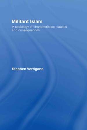 Militant Islam: A sociology of characteristics, causes and consequences de Stephen Vertigans