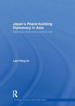 Japan's Peace-Building Diplomacy in Asia: Seeking a More Active Political Role de Peng Er Lam