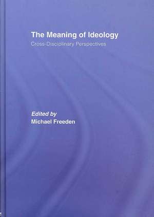 The Meaning of Ideology: Cross-Disciplinary Perspectives de Michael Freeden