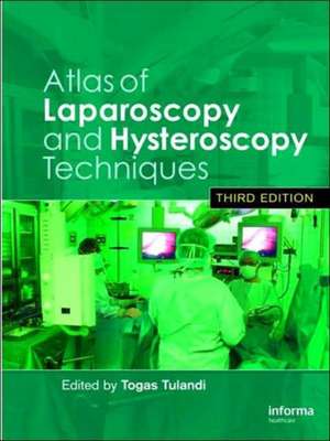 Atlas of Laparoscopy and Hysteroscopy Techniques de Togas Tulandi