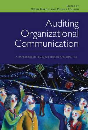 Auditing Organizational Communication: A Handbook of Research, Theory and Practice de Owen Hargie