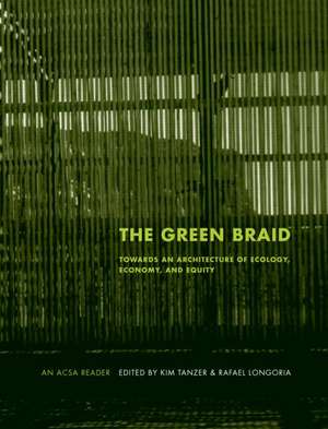 The Green Braid: Towards an Architecture of Ecology, Economy and Equity de Kim Tanzer