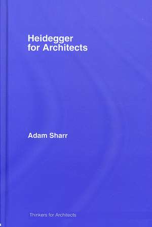 Heidegger for Architects de Adam Sharr