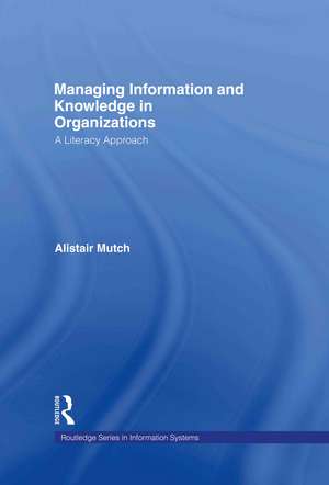 Managing Information and Knowledge in Organizations: A Literacy Approach de Alistair Mutch