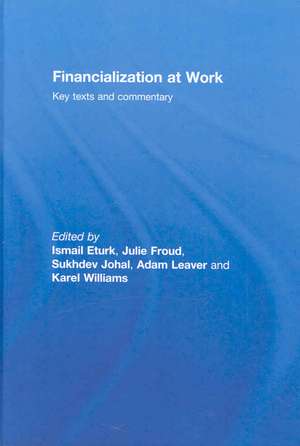 Financialization At Work: Key Texts and Commentary de Ismail Erturk