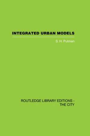 Integrated Urban Models Vol 1: Policy Analysis of Transportation and Land Use (RLE: The City) de S.H. Putman