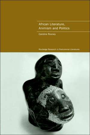 African Literature, Animism and Politics de Caroline Rooney