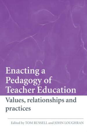 Enacting a Pedagogy of Teacher Education: Values, Relationships and Practices de Tom Russell