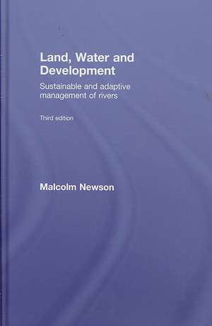 Land, Water and Development: Sustainable and Adaptive Management of Rivers de Malcolm Newson