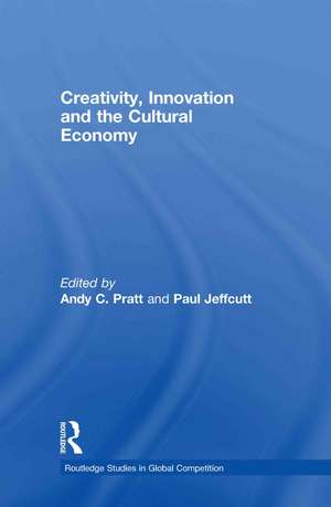 Creativity, Innovation and the Cultural Economy de Jeffcutt Paul