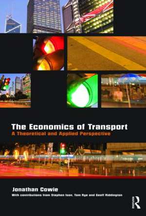 The Economics of Transport: A Theoretical and Applied Perspective de Jonathan Cowie