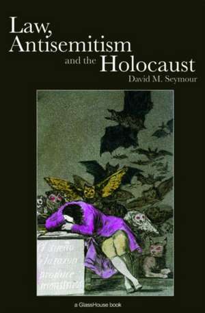 Law, Antisemitism and the Holocaust de David Seymour