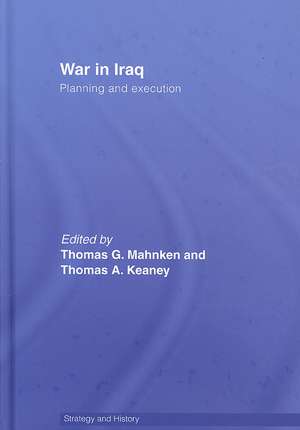 War in Iraq: Planning and Execution de Thomas G. Mahnken