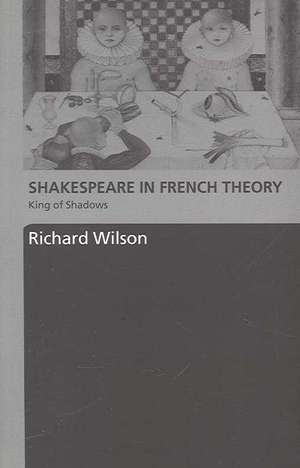 Shakespeare in French Theory: King of Shadows de Richard Wilson