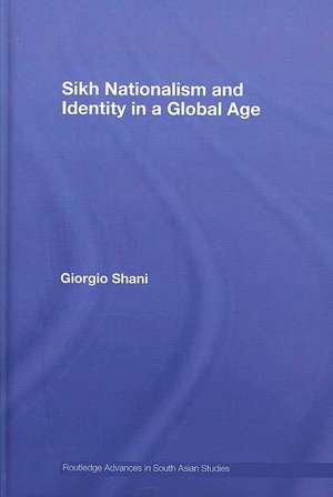 Sikh Nationalism and Identity in a Global Age de Giorgio Shani