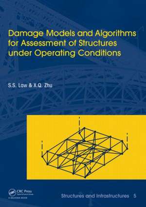 Damage Models and Algorithms for Assessment of Structures under Operating Conditions: Structures and Infrastructures Book Series, Vol. 5 de Siu-Seong Law