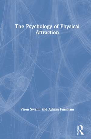 The Psychology of Physical Attraction de Viren Swami