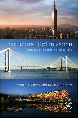 Structural Optimization: Dynamic and Seismic Applications de Franklin Y. Cheng