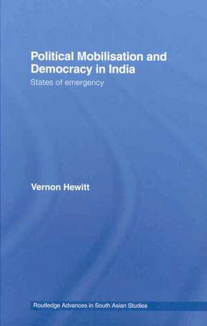 Political Mobilisation and Democracy in India: States of Emergency de Vernon Hewitt