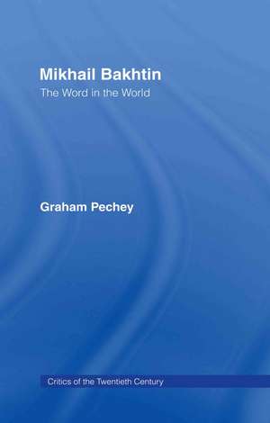 Mikhail Bakhtin: The Word in the World de Graham Pechey