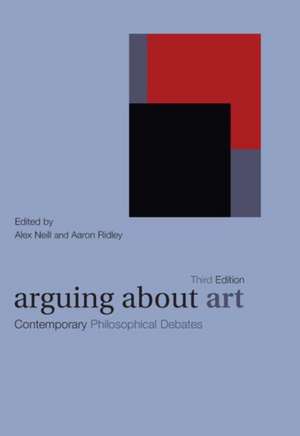 Arguing About Art: Contemporary Philosophical Debates de Alex Neill