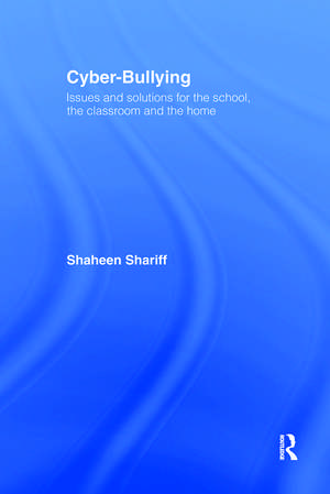 Cyber-Bullying: Issues and Solutions for the School, the Classroom and the Home de Shaheen Shariff