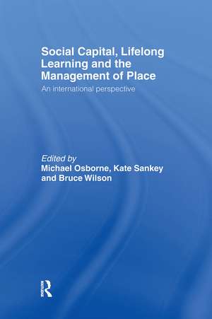 Social Capital, Lifelong Learning and the Management of Place: An International Perspective de Michael Osborne