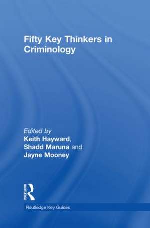 Fifty Key Thinkers in Criminology de Keith Hayward