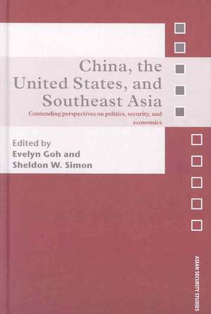 China, the United States, and South-East Asia: Contending Perspectives on Politics, Security, and Economics de Sheldon W. Simon