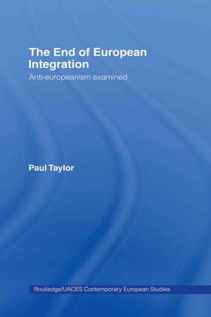 The End of European Integration: Anti-Europeanism Examined de Paul Taylor