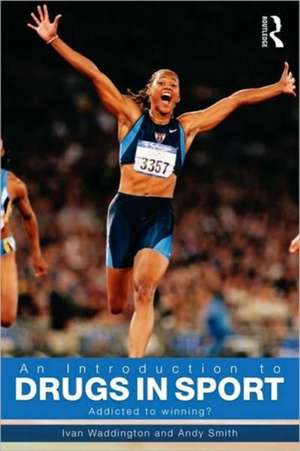 An Introduction to Drugs in Sport: Addicted to Winning? de Ivan Waddington