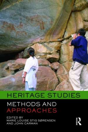 Heritage Studies: Methods and Approaches de Marie Louise Stig Sørensen