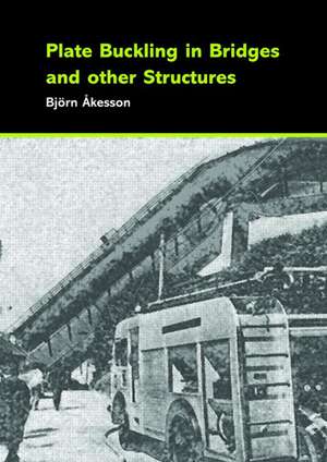 Plate Buckling in Bridges and Other Structures de Björn Åkesson