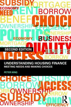 Understanding Housing Finance: Meeting Needs and Making Choices de Peter King