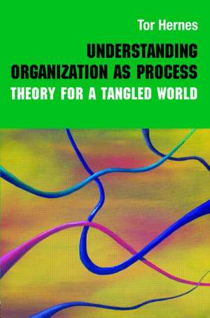 Understanding Organization as Process: Theory for a Tangled World de Tor Hernes