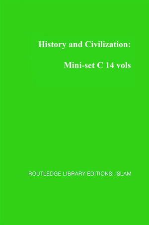 History and Civilization: Mini-set C 14 vols: Routledge Library Editions: Islam de Various