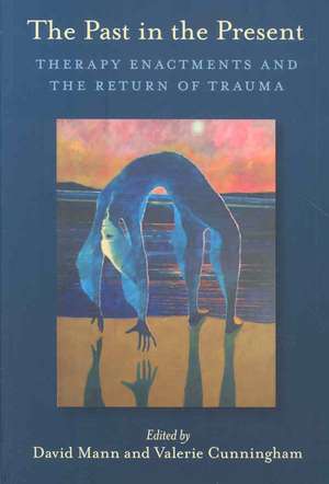 The Past in the Present: Therapy Enactments and the Return of Trauma de David Mann