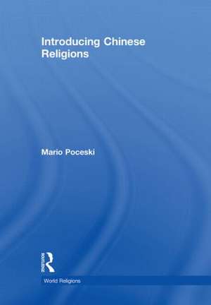 Introducing Chinese Religions de Mario Poceski