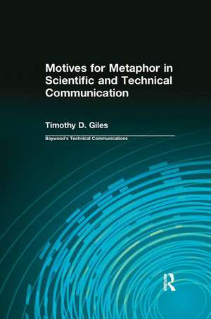 Motives for Metaphor in Scientific and Technical Communication: Large Type Edition de Timothy Giles