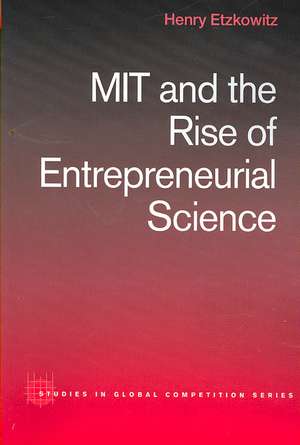 MIT and the Rise of Entrepreneurial Science de Henry Etzkowitz