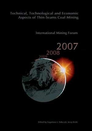 Technical, Technological and Economical Aspects of Thin-Seams Coal Mining, International Mining Forum, 2007: Proceedings of the Eighth International Mining Forum 2007 Cracow - Szczyrk - Wieliczka, Poland, February 2007 de Jerzy Kicki