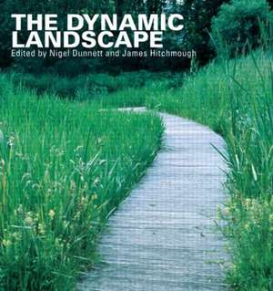 The Dynamic Landscape: Design, Ecology and Management of Naturalistic Urban Planting de Nigel Dunnett