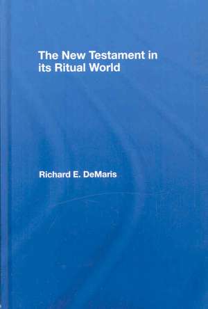 The New Testament in its Ritual World de Richard DeMaris